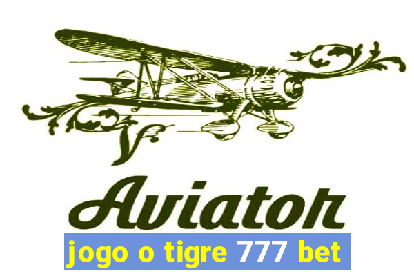 jogo o tigre 777 bet